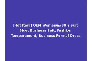 [Hot Item] OEM Women's Suit Blue, Business Suit, Fashion Temperament, Business Formal Dress
