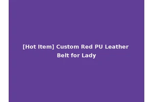 [Hot Item] Custom Red PU Leather Belt for Lady