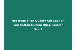 [Hot Item] High Quality Gilt Leaf on Plain Cotton Muslim Hijab Fashion Scarf