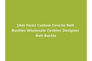 [Hot Item] Custom Concho Belt Buckles Wholesale Fashion Designer Belt Buckle