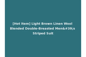 [Hot Item] Light Brown Linen Wool Blended Double-Breasted Men's Striped Suit