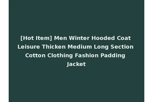 [Hot Item] Men Winter Hooded Coat Leisure Thicken Medium Long Section Cotton Clothing Fashion Padding Jacket