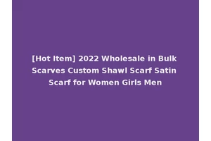 [Hot Item] 2022 Wholesale in Bulk Scarves Custom Shawl Scarf Satin Scarf for Women Girls Men