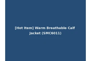 [Hot Item] Warm Breathable Calf Jacket (SMC6011)