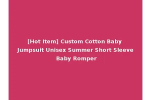 [Hot Item] Custom Cotton Baby Jumpsuit Unisex Summer Short Sleeve Baby Romper