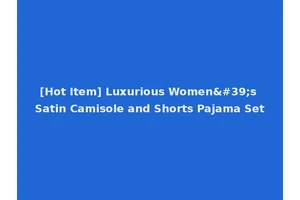[Hot Item] Luxurious Women's Satin Camisole and Shorts Pajama Set