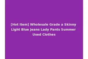 [Hot Item] Wholesale Grade a Skinny Light Blue Jeans Lady Pants Summer Used Clothes