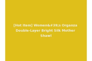 [Hot Item] Women's Organza Double-Layer Bright Silk Mother Shawl