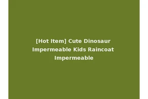 [Hot Item] Cute Dinosaur Impermeable Kids Raincoat Impermeable
