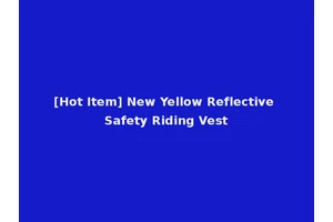 [Hot Item] New Yellow Reflective Safety Riding Vest