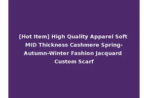 [Hot Item] High Quality Apparel Soft MID Thickness Cashmere Spring-Autumn-Winter Fashion Jacquard Custom Scarf