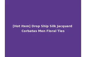 [Hot Item] Drop Ship Silk Jacquard Corbatas Men Floral Ties