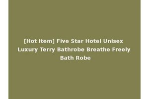[Hot Item] Five Star Hotel Unisex Luxury Terry Bathrobe Breathe Freely Bath Robe