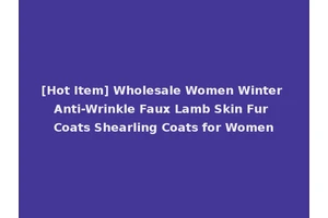 [Hot Item] Wholesale Women Winter Anti-Wrinkle Faux Lamb Skin Fur Coats Shearling Coats for Women