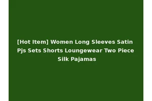 [Hot Item] Women Long Sleeves Satin Pjs Sets Shorts Loungewear Two Piece Silk Pajamas
