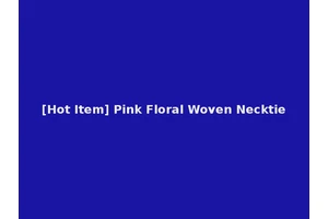 [Hot Item] Pink Floral Woven Necktie