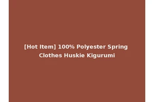 [Hot Item] 100% Polyester Spring Clothes Huskie Kigurumi