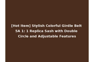 [Hot Item] Stylish Colorful Girdle Belt 5A 1: 1 Replica Sash with Double Circle and Adjustable Features