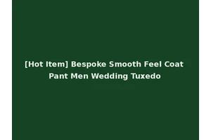 [Hot Item] Bespoke Smooth Feel Coat Pant Men Wedding Tuxedo