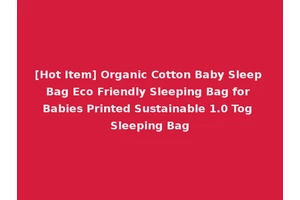 [Hot Item] Organic Cotton Baby Sleep Bag Eco Friendly Sleeping Bag for Babies Printed Sustainable 1.0 Tog Sleeping Bag