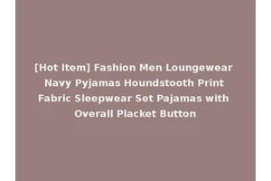 [Hot Item] Fashion Men Loungewear Navy Pyjamas Houndstooth Print Fabric Sleepwear Set Pajamas with Overall Placket Button
