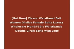 [Hot Item] Classic Waistband Belt Women Girdles Female Belts Luxury Wholesale Men's Waistbands Double Circle Style with Logo