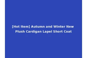 [Hot Item] Autumn and Winter New Plush Cardigan Lapel Short Coat