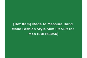 [Hot Item] Made to Measure Hand Made Fashion Style Slim Fit Suit for Men (SUIT63056)