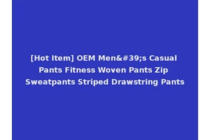[Hot Item] OEM Men's Casual Pants Fitness Woven Pants Zip Sweatpants Striped Drawstring Pants