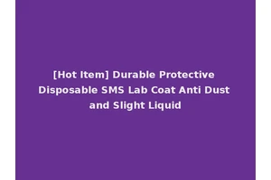 [Hot Item] Durable Protective Disposable SMS Lab Coat Anti Dust and Slight Liquid