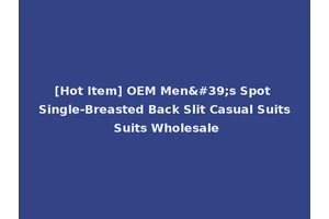 [Hot Item] OEM Men's Spot Single-Breasted Back Slit Casual Suits Suits Wholesale