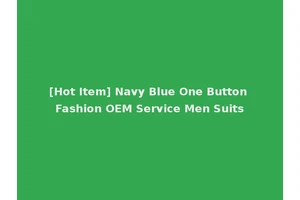 [Hot Item] Navy Blue One Button Fashion OEM Service Men Suits