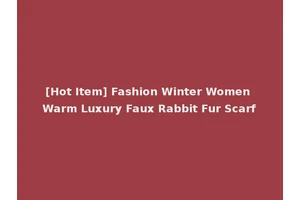 [Hot Item] Fashion Winter Women Warm Luxury Faux Rabbit Fur Scarf