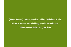 [Hot Item] Men Suits Slim White Suit Black Men Wedding Suit Made-to Measure Blazer Jacket