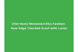 [Hot Item] Women's Fashion Raw Edge Checked Scarf with Lurex