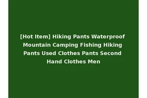 [Hot Item] Hiking Pants Waterproof Mountain Camping Fishing Hiking Pants Used Clothes Pants Second Hand Clothes Men