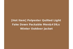 [Hot Item] Polyester Quilted Light Fake Down Packable Men's Winter Outdoor Jacket