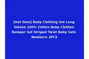 [Hot Item] Baby Clothing Set Long Sleeve 100% Cotton Baby Clothes Romper Set Striped Twist Baby Sets Newborn 2PCS