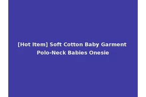 [Hot Item] Soft Cotton Baby Garment Polo-Neck Babies Onesie