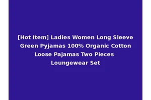 [Hot Item] Ladies Women Long Sleeve Green Pyjamas 100% Organic Cotton Loose Pajamas Two Pieces Loungewear Set