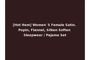 [Hot Item] Women′ S Female Satin. Popin, Flannel, Silken Soften Sleepwear / Pajama Set