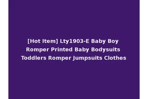 [Hot Item] Lty1903-E Baby Boy Romper Printed Baby Bodysuits Toddlers Romper Jumpsuits Clothes