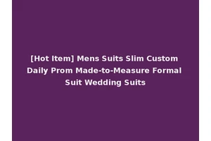 [Hot Item] Mens Suits Slim Custom Daily Prom Made-to-Measure Formal Suit Wedding Suits