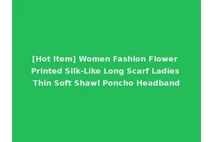 [Hot Item] Women Fashion Flower Printed Silk-Like Long Scarf Ladies Thin Soft Shawl Poncho Headband