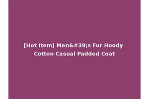 [Hot Item] Men's Fur Hoody Cotton Casual Padded Coat