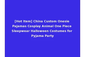 [Hot Item] China Custom Onesie Pajamas Cosplay Animal One Piece Sleepwear Halloween Costumes for Pyjama Party