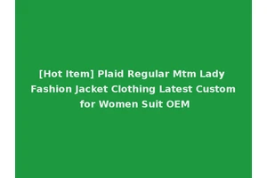[Hot Item] Plaid Regular Mtm Lady Fashion Jacket Clothing Latest Custom for Women Suit OEM