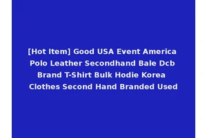 [Hot Item] Good USA Event America Polo Leather Secondhand Bale Dcb Brand T-Shirt Bulk Hodie Korea Clothes Second Hand Branded Used