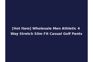 [Hot Item] Wholesale Men Athletic 4 Way Stretch Slim Fit Casual Golf Pants
