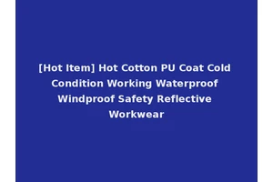[Hot Item] Hot Cotton PU Coat Cold Condition Working Waterproof Windproof Safety Reflective Workwear